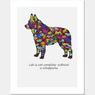 Life is not complete without a Schipperke Posters and Art